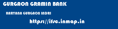 GURGAON GRAMIN BANK  HARYANA GURGAON INDRI   ifsc code